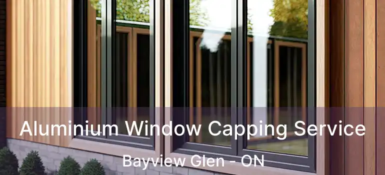  Aluminium Window Capping Service Bayview Glen - ON
