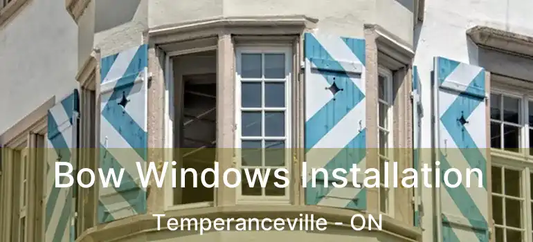 Bow Windows Installation Temperanceville - ON