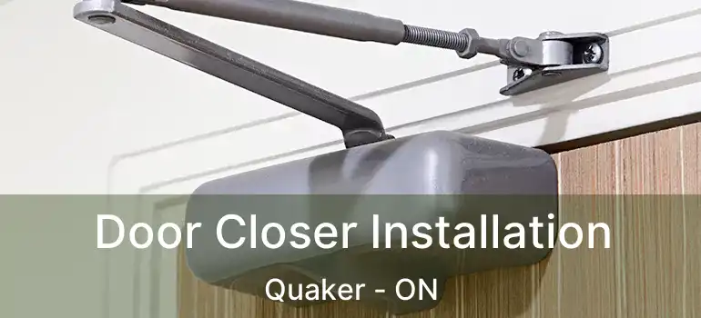Door Closer Installation Quaker - ON