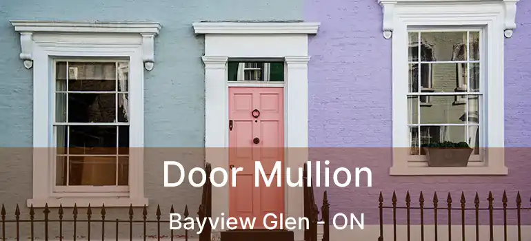  Door Mullion Bayview Glen - ON