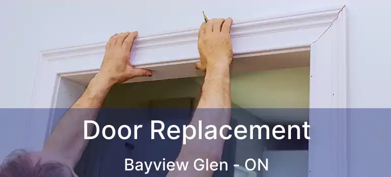 Door Replacement Bayview Glen - ON