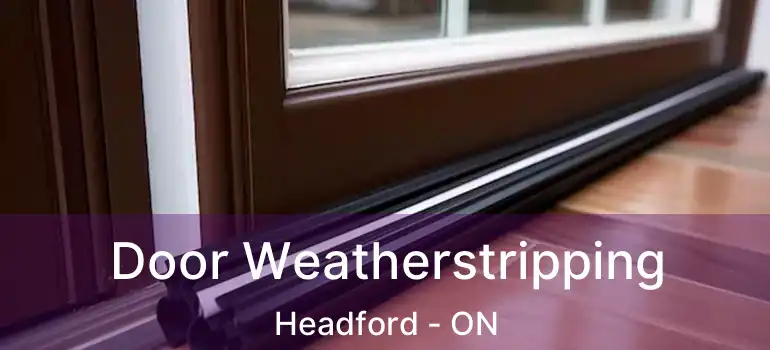 Door Weatherstripping Headford - ON