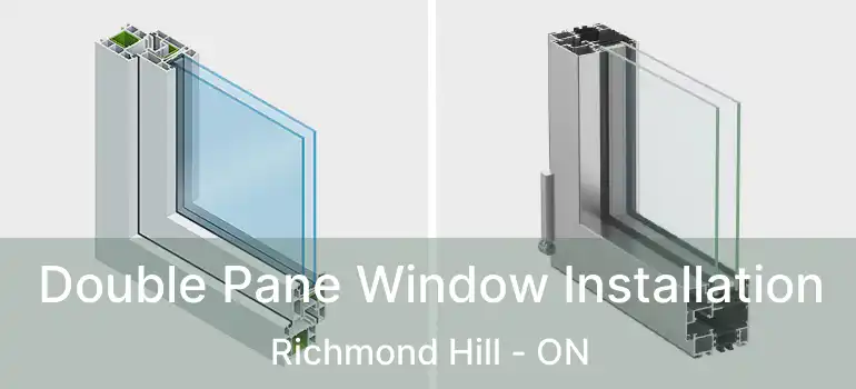 Double Pane Window Installation Richmond Hill - ON