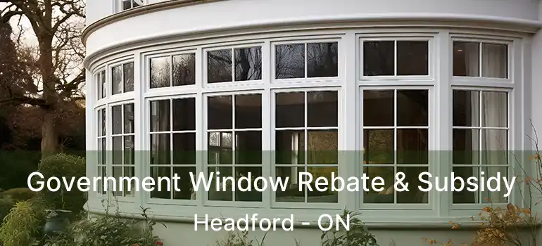 Government Window Rebate & Subsidy Headford - ON