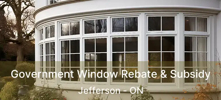 Government Window Rebate & Subsidy Jefferson - ON