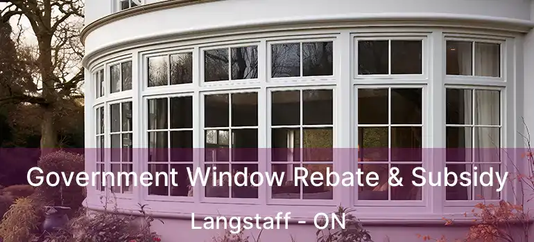 Government Window Rebate & Subsidy Langstaff - ON