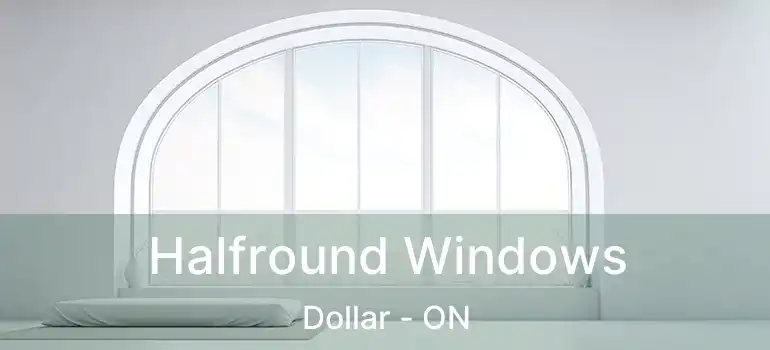 Halfround Windows Dollar - ON