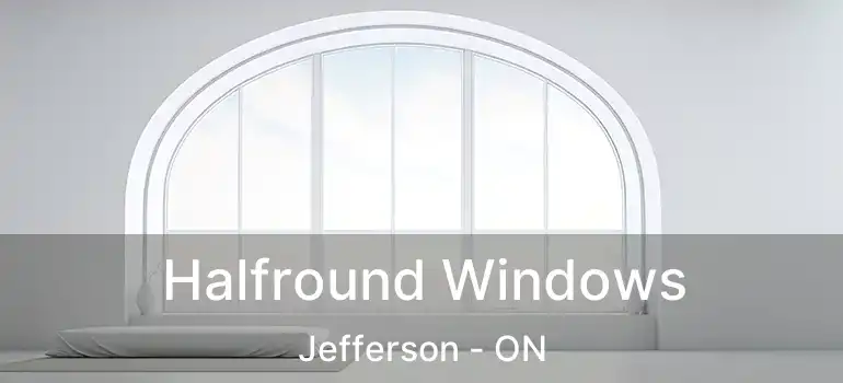 Halfround Windows Jefferson - ON