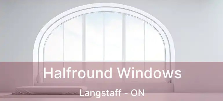 Halfround Windows Langstaff - ON