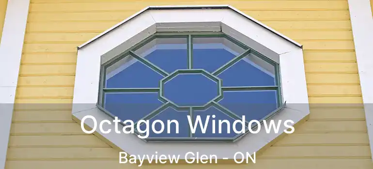 Octagon Windows Bayview Glen - ON