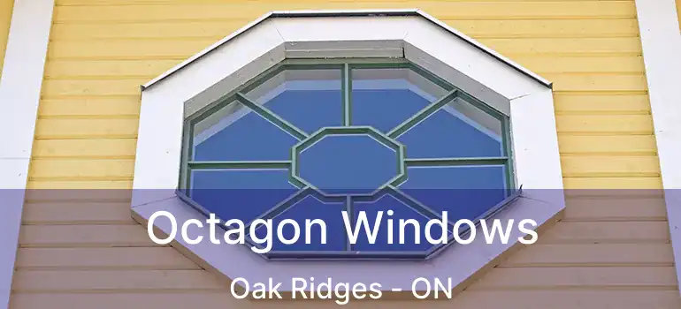 Octagon Windows Oak Ridges - ON