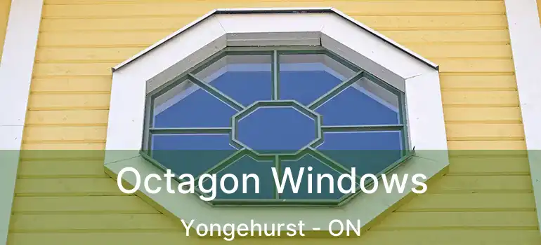 Octagon Windows Yongehurst - ON