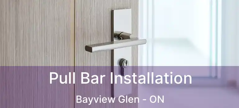 Pull Bar Installation Bayview Glen - ON