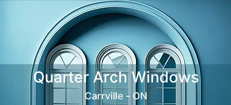 Quarter Arch Windows Carrville - ON