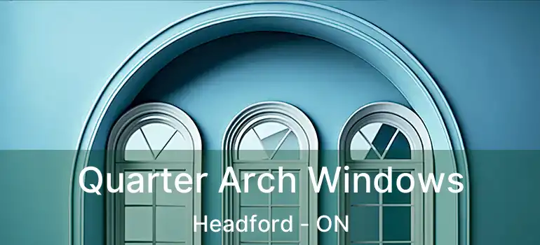 Quarter Arch Windows Headford - ON