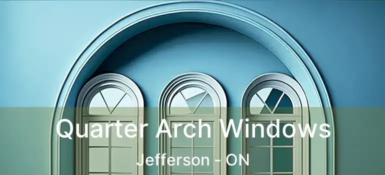  Quarter Arch Windows Jefferson - ON