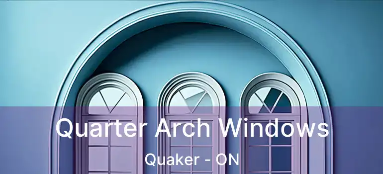Quarter Arch Windows Quaker - ON