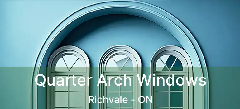  Quarter Arch Windows Richvale - ON