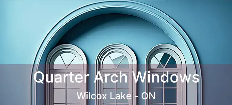 Quarter Arch Windows Wilcox Lake - ON