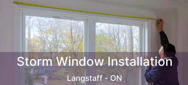 Storm Window Installation Langstaff - ON