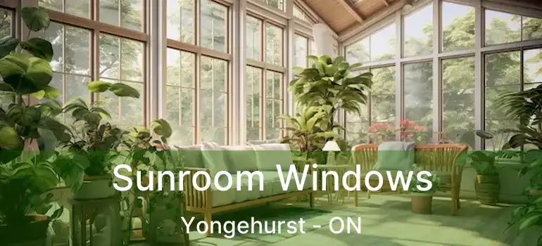  Sunroom Windows Yongehurst - ON