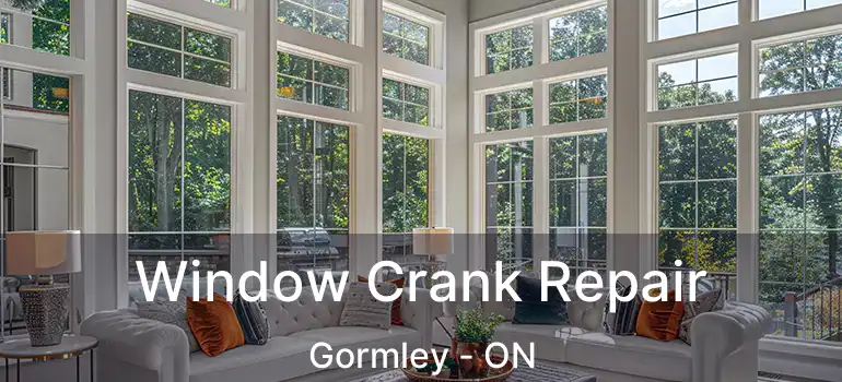Window Crank Repair Gormley - ON