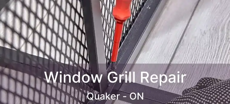 Window Grill Repair Quaker - ON