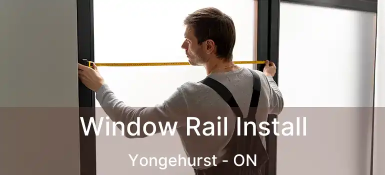 Window Rail Install Yongehurst - ON